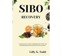 Sibo Recovery: A Comprehensive Guide to Rebuilding Gut Health and Managing Small Intestinal Bacterial Overgrowth