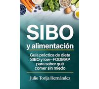 SIBO y alimentación: Guía práctica de dieta SIBO y low-FODMAP para saber qué comer sin miedo