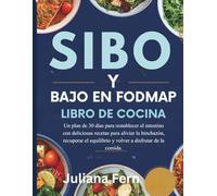 SIBO Y BAJO EN FODMAP LIBRO DE COCINA: Un plan de 30 días para restablecer el intestino con deliciosas recetas para aliviar la hinchazón, recuperar el equilibrio y volver a disfrutar de la comida.