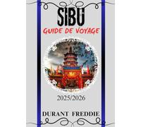 SIBU GUIDE DE VOYAGE 2025/2026 (en couleur): Découvrez les charmes cachés, la cuisine locale, la culture et les conseils de voyage essentiels pour une ... sans faille dans le joyau riverain du Sarawak
