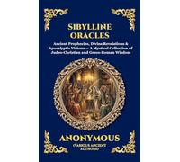 Sibylline Oracles: Ancient Prophecies, Divine Revelations & Apocalyptic Visions - A Mystical Collection of Judeo-Christian and Greco-Roman Wisdom: 105 (Library of Alexandria - Esoteric)