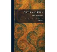 Sibyls and Seers: A Survey of Some Ancient Theories of Revelation and Inspiration