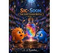 SIC-SOOM Book 4: The Lost Chaos Bottle: An Epic Children's Comic Filled with Funny Adventures, Magical Bottles, Hidden Worlds, and Big Hearted Heroes (SIC-SOOM- The Tiny Trouble Twins)