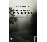 Sicarios de Pinochet. La crónica secreta de un complot