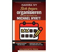 Sich besser organisieren mit der Methode von Michael Hyatt