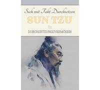 Sich mit Takt Durchsetzen: Sun Tzu für Durchsetzungsvermögen