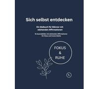 Sich selbst entdecken: Malbuch für Männer mit stärkenden Affirmationen: 51 detaillierte Ausmalbilder für Fokus, innere Stärke und Entspannung
