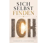 Sich selbst finden: Befreie dich von den Glaubenssätzen anderer, löse deine inneren Blockaden und entdecke dein wahres Ich - die komplette Liste der ... die dich bisher kleingehalten haben
