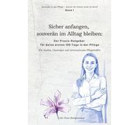 Sicher anfangen - souverän im Alltag bleiben: Der Praxis-Ratgeber für deine ersten 100 Tage in der Pflege (Souverän in der Pflege - Schritt für Schritt stark im Beruf)