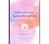 Sicher durch die Kennenlernphase: Ein Workbook für Frauen, die Klarheit statt Unsicherheit wollen