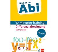 Sicher im Abi 10-Minuten-Training Oberstufe Mathematik Differenzialrechnung: Mit kleinen Lernportionen erfolgreich im Abi