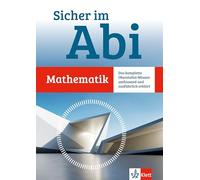 Sicher im Abi Mathematik: Das komplette Oberstufen-Wissen: umfassend und ausführlich erklärt