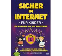 Sicher im Internet für Kinder: Fit im Umgang mit dem Smartphone - So schütze ich mich online vor Cybergrooming, Mobbing und Betrug