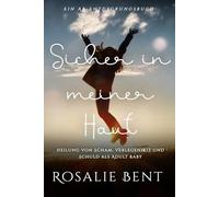 Sicher in meiner Haut: Heilung von Scham, Verlegenheit und Schuld als Adult Baby