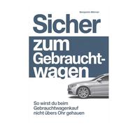 Sicher zum Gebrauchtwagen: So wirst du beim Gebrauchtwagenkauf nicht übers Ohr gehauen