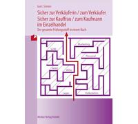 Sicher zur Verkäuferin / zum Verkäufer: Sicher zur Kauffrau / zum Kaufmann im Einzelhandel Der gesamte Prüfungsstoff in einem Buch