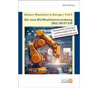 Sichere Maschinen in Europa - Teil 5 - Die neue EU-Maschinenverordnung: Kommentar zur EU-Maschinenverordnung (EU) 2023/1230