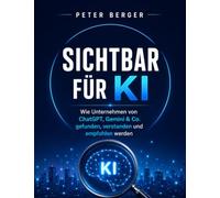 Sichtbar für KI: Wie Unternehmen von ChatGPT, Gemini & Co. gefunden, verstanden und empfohlen werden