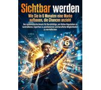 Sichtbar werden: Wie Sie in 6 Monaten eine Marke aufbauen, die Chancen anzieht