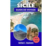 SICILE GUIDE DE VOYAGE 2026-2027: Découvrez les villes baroques, l'Etna, les temples grecs et la cuisine de rue la plus fraîche de la Méditerranée.