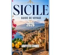 SICILE GUIDE DE VOYAGE 2026: Cités antiques, aventures côtières et trésors cachés de la Méditerranée