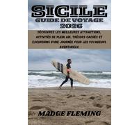 SICILE GUIDE DE VOYAGE 2026: Découvrez les meilleures attractions, activités de plein air, trésors cachés et excursions d'une journée pour les voyageurs aventureux