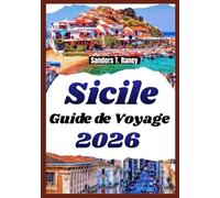 SICILE GUIDE DE VOYAGE 2026: Idées d’itinéraires, îles proches, saveurs locales, plages, patrimoine et conseils pratiques sur le terrain