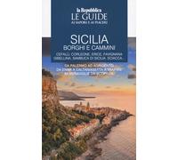 Sicilia. Borghi e cammini. Cefalù, Corleone, Erice, Favignana, Gibellina, Sambuca di Sicilia. Sciacca... (Vol. 2) (Le Guide di Repubblica)