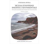 Sicilia d’inverno inedita e sentimentale. Sette mete vacanziere fuori stagione per viaggi dell’anima (Atelier di parole)