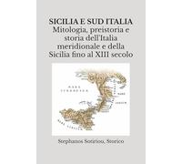 SICILIA E SUD ITALIA: Mitologia, preistoria e storia dell'Italia meridionale e della Sicilia fino al XIII secolo