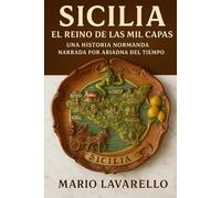 Sicilia: El Reino de las Mil Capas: Una Historia Normanda Narrada por Ariadna del Tiempo