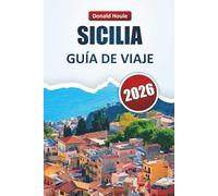 SICILIA GUÍA DE VIAJE 2026: Descubre las mejores playas, ciudades históricas, cocina local y aventuras al aire libre en la isla de belleza de Italia