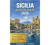 SICILIA GUÍA DE VIAJE 2026: Descubre ruinas antiguas,escapadas costeras,sabores auténti cos y aventuras inolvidab les por toda Sicilia