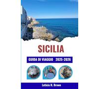 SICILIA GUIDA DI VIAGGIO 2025-2026: Scopri villaggi senza tempo, fughe costiere e tesori culturali attraverso itinerari curati per ogni tipo di viaggiatore