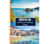 SICILIA GUIDA DI VIAGGIO 2025: Esplora le gemme nascoste dell'isola, i panorami iconici e la vita locale
