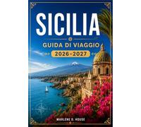 SICILIA GUIDA DI VIAGGIO 2026-2027: Pianifica il tuo itinerario tra Palermo, Taormina e l'Etna con itinerari pratici e consigli sui trasporti.