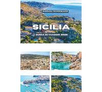SICILIA GUIDA DI VIAGGIO 2026: Il gioiello mediterraneo senza tempo d'Italia, dove antiche città, paesaggi vulcanici, meraviglie barocchiche, spiagge ... vive si uniscono nel cuore dell'Europa