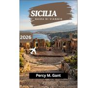 SICILIA GUIDA DI VIAGGIO 2026: Pianifica un viaggio attraverso secoli di civiltà, paesaggi costieri e una cultura gastronomica unica in Europa.