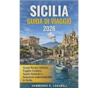 SICILIA GUIDA DI VIAGGIO 2026: Scopri anticher ovine,fughe costiere,sapori autenticie avventure in dimenticabili in Sicilia