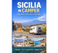 SICILIA IN CAMPER: 10 itinerari pratici tra mare, borghi, aree sosta e tappe imperdibili (Sicilia da Sogno: Le Mete Imperdibili per un'Estate da Vivere)
