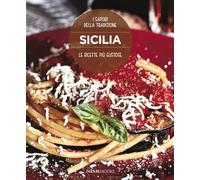 Sicilia. Le ricette più gustose. I sapori della tradizione