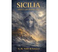 SICILIA - L'ISOLA CHE RESPIRA MITI: Guida Turistica Mitologica e Sensoriale