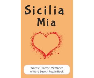 Sicilia Mia: A Word Search Puzzle Book Journey Through Southern Italy | Places, Traditions, Food, and Memories | Italian Heritage Gift for Adults, Teens, and Seniors | 56 Puzzles, 6x9, 112 pages