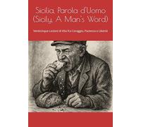 Sicilia, Parola d'Uomo (Sicily, A Man's Word): Venticinque Lezioni di Vita fra Coraggio, Pazienza e Libertà
