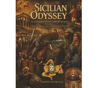 Sicilian Odyssey: An Illustrated History of Sicily: Volume I - Prehistory to the High Middle Ages