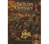 Sicilian Odyssey: An Illustrated History of Sicily: Volume I - Prehistory to the High Middle Ages