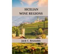 Sicilian Wine Regions: An expert's guide to Sicilian wine regions, history, origins, and flavors (Wine Regions of the World)