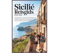 Sicilië Reisgids 2026-2027: Ontdek Palermo, de Etna & Kustdorpen met Roadtrips langs de Kust, Verborgen Parels, Routes, Kaarten, Stranden & Insider Tips