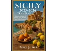 Sicily 2025-2026 Travel Guide: Discover the Best of History, Food, Beaches, and Hidden Treasures