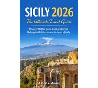 Sicily 2026: The Ultimate Travel Guide: Discover Hidden Gems, Food, Culture & Unforgettable Itineraries in the Heart of Italy